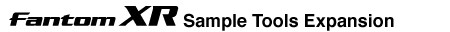 Fantom-XR Sample Tools Expansion